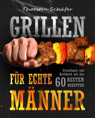 Grillen für echte Männer