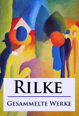 Rilke   Gesammelte Werke (Kindle Ebook) kostenlos