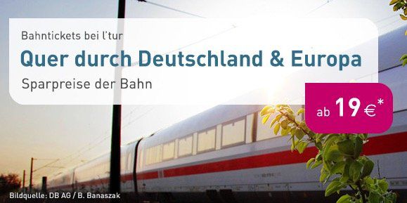 LTUR Last Minute Bahn Tickets ab 19€ + 3€ Gebühr