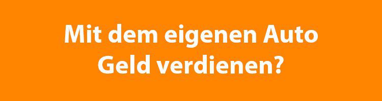 Mit dem eigenen Auto Geld verdienen   so gehts!