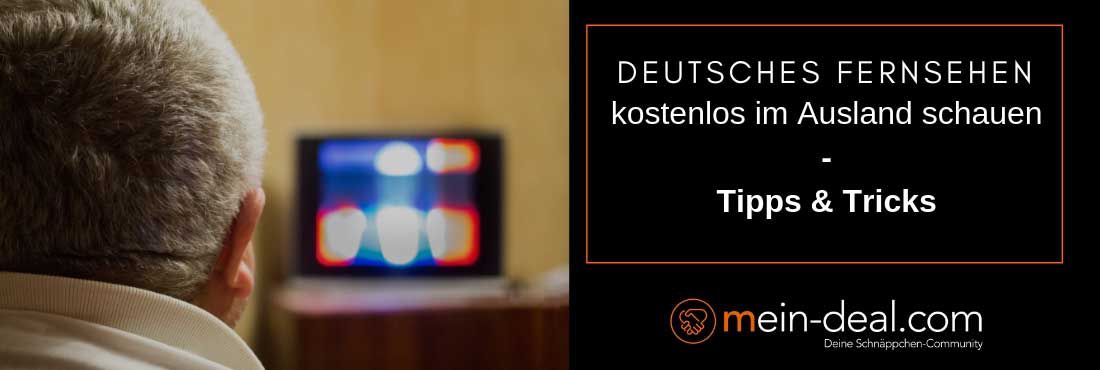 Deutsches Fernsehen kostenlos im Ausland schauen 2022: Diese Möglichkeiten gibt es!