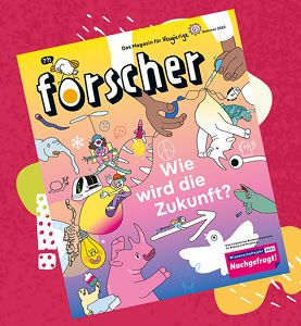 Forscher   Das Magazin für Neugierige   Wie wird die Zukunft? gratis anfordern