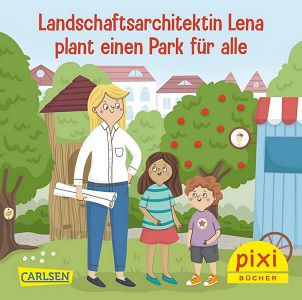 Gratis Pixi Buch: Landschaftsarchitektin Lena plant einen Park für alle