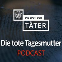 ARD-Audiothek: True Crime Podcast Die Spur der Täter &#8211; Die tote Tagesmutter