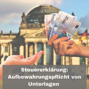 Aufbewahrungspflicht von Unterlagen bei der Steuererklärung