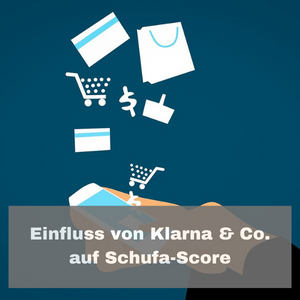 Einfluss von Klarna & Co. auf Schufa-Score