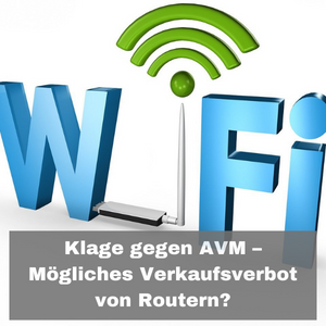 Klage gegen AVM – Mögliches Verkaufsverbot von Fritz! Routern?