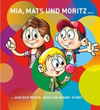 BZgA: Buch Mia, Mats und Moritz … und ihre Mama, wenn sie wieder trinkt gratis