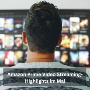Amazon Prime Video Streaming-Highlights im Mai