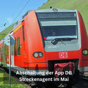 Abschaltung der App DB Streckenagent im Mai