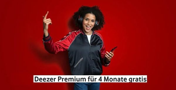 Wieder da! 🎶 Vodafone: 4 Monate DEEZER Premium KOSTENLOS   für Neukunden