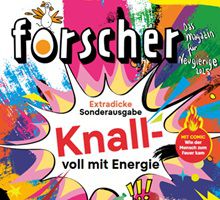 Gratis: Forscher – Das Magazin für Neugierige: Knallvoll mit Energie