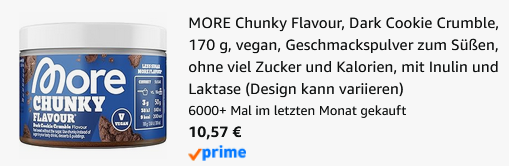 🍪 170g MORE Chunky Flavour Dark Cookie Crumble ab 10,57€ (statt 19€) 🍪 170g MORE Chunky Flavour Dark Cookie Crumble ab 10,57€ (statt 19€)