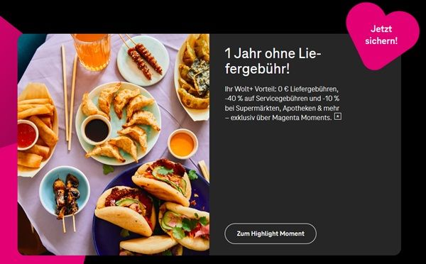 Magenta Moments: 🍱Mitgliedschaft bei Wolt+ 12 Monate gratis (statt 4,99 €/Monat) Magenta Moments: 🍱Mitgliedschaft bei Wolt+ 12 Monate gratis (statt 4,99 €/Monat)