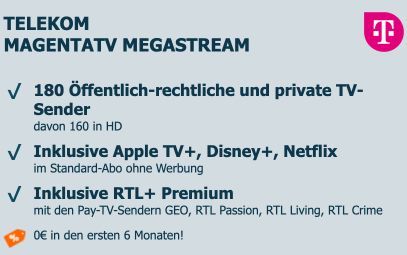 🔥 6 Monate GRATIS 📺 Telekom MagentaTV Megastream (Netflix, Disney+, 🍏tv+) für eff. 19,58€ mtl. 🔥 6 Monate GRATIS 📺 Telekom MagentaTV Megastream (Netflix, Disney+, 🍏tv+) für eff. 19,58€ mtl.