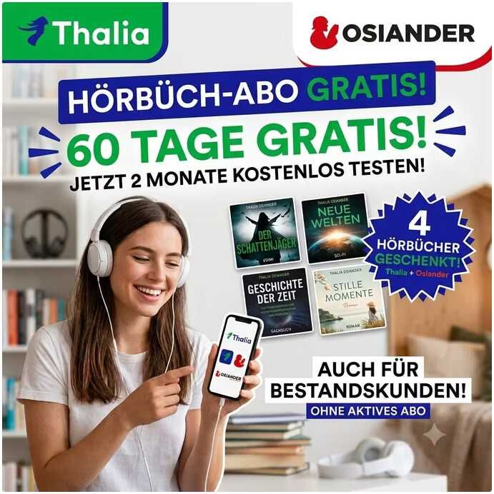 Thalia Hörbuch Abo 60 Tage gratis | auch für Bestandskunden ohne aktives Abo (personalisiert) | auch bei Osiander dadurch 4 Hörbücher gratis Thalia Hörbuch Abo 60 Tage gratis | auch für Bestandskunden ohne aktives Abo (personalisiert) | auch bei Osiander dadurch 4 Hörbücher gratis