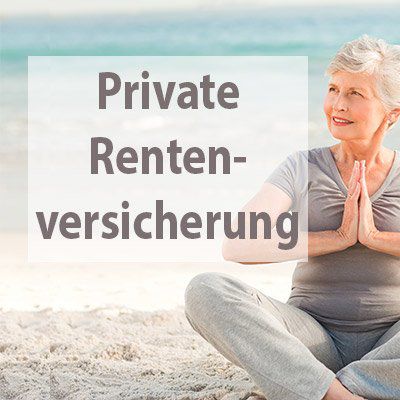 Private Rentenversicherung - richtig fürs Alter vorsorgen